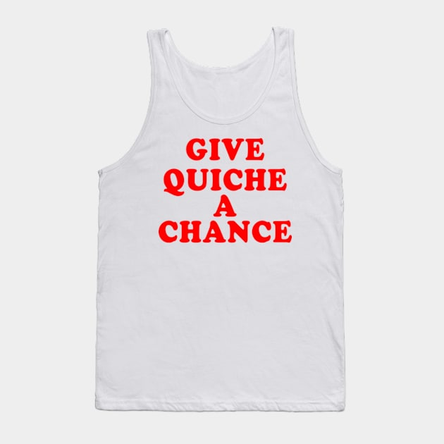 Give Quiche A Chance Tank Top by TEEVEETEES